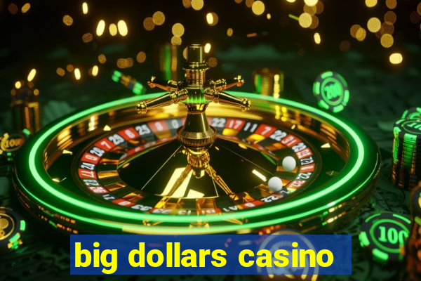 big dollars casino