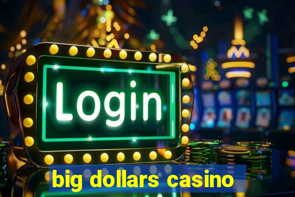 big dollars casino