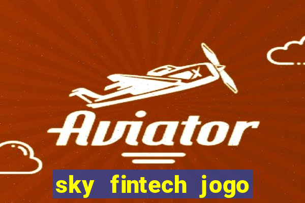 sky fintech jogo do tigre