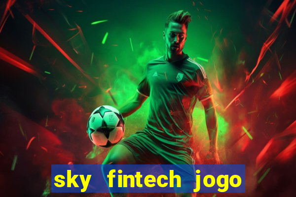 sky fintech jogo do tigre