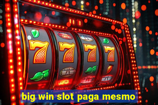 big win slot paga mesmo