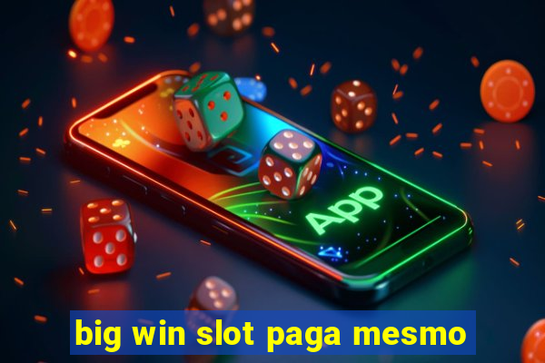 big win slot paga mesmo