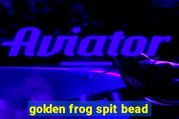 golden frog spit bead