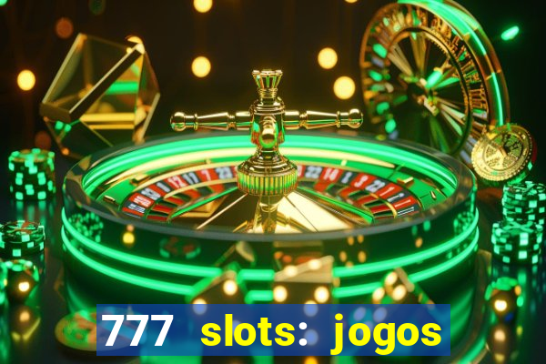 777 slots: jogos casino online