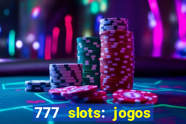 777 slots: jogos casino online