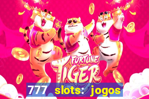 777 slots: jogos casino online