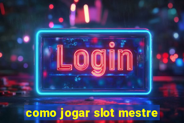 como jogar slot mestre