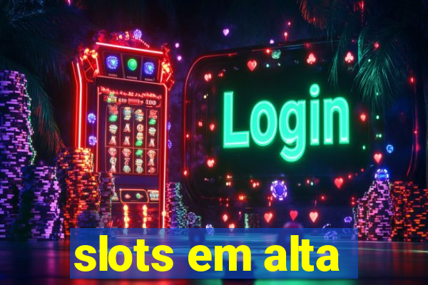 slots em alta