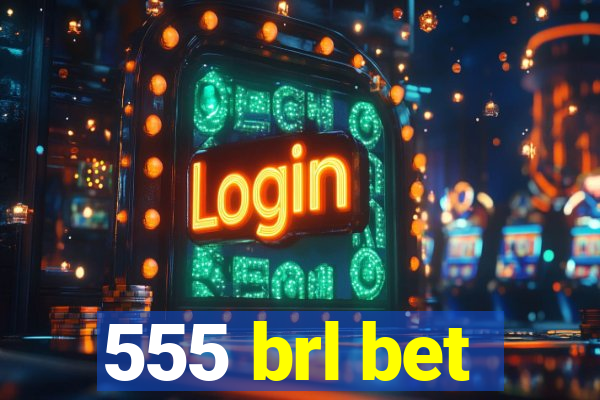 555 brl bet