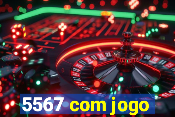 5567 com jogo