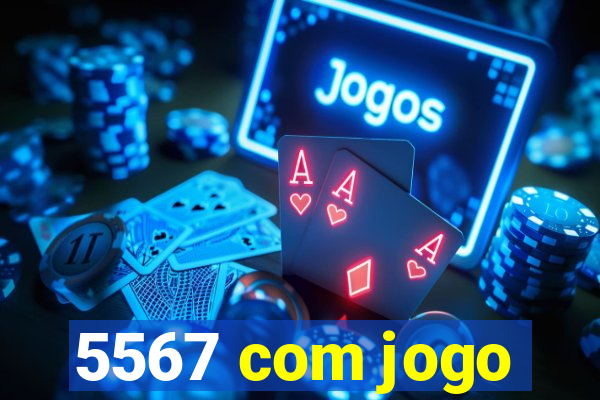 5567 com jogo