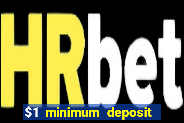 $1 minimum deposit casino 2019