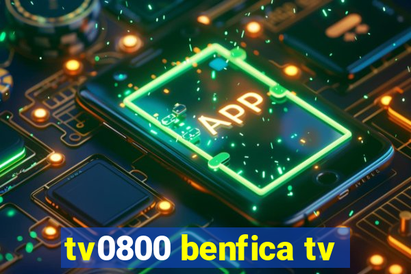 tv0800 benfica tv