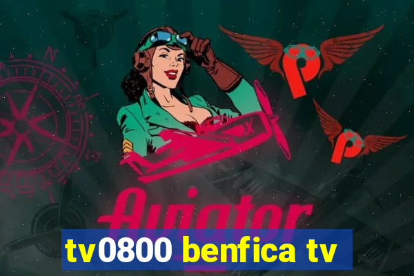 tv0800 benfica tv