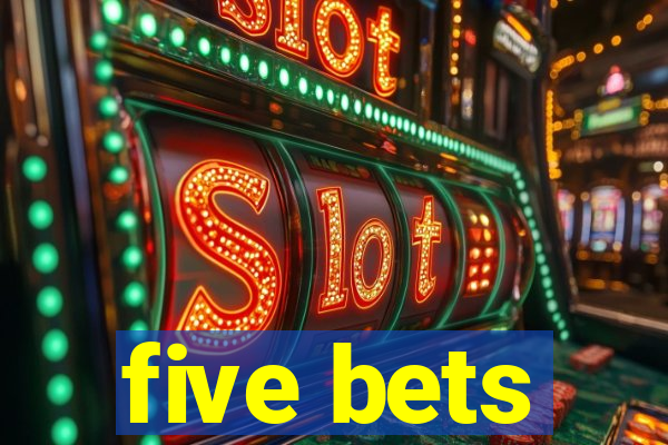 five bets