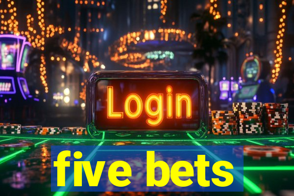 five bets