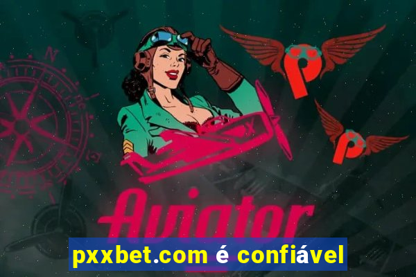 pxxbet.com é confiável