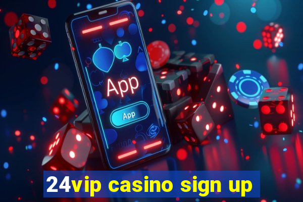 24vip casino sign up