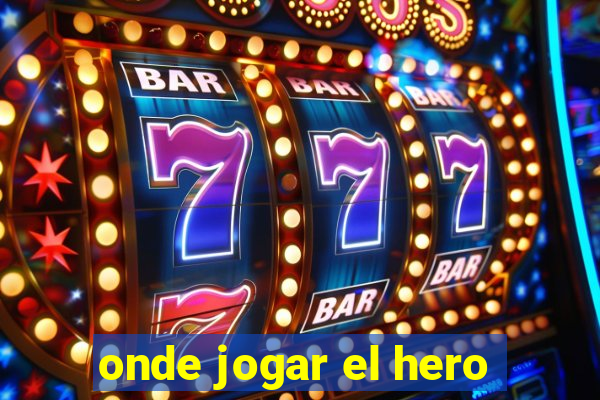 onde jogar el hero