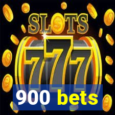 900 bets