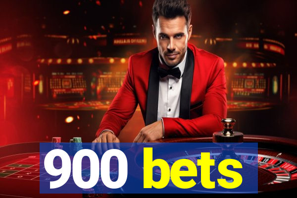 900 bets