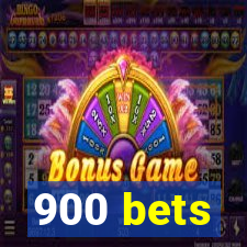 900 bets