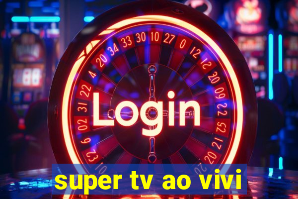 super tv ao vivi