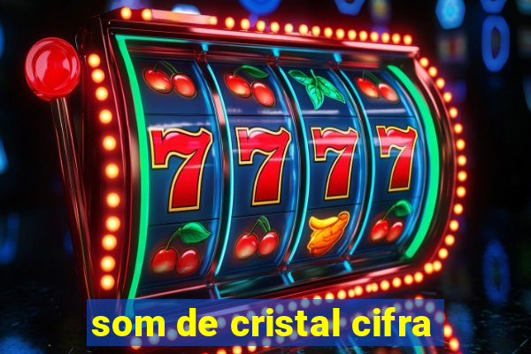 som de cristal cifra