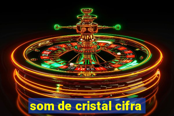 som de cristal cifra