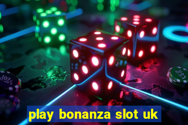 play bonanza slot uk