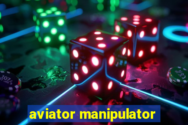 aviator manipulator