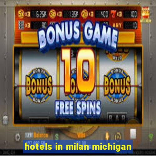 hotels in milan michigan