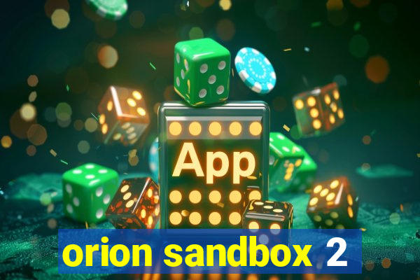 orion sandbox 2