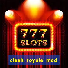 clash royale mod cartas modificadas download