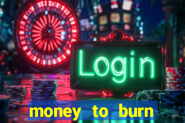 money to burn money to-burn system chapter 1 pt br