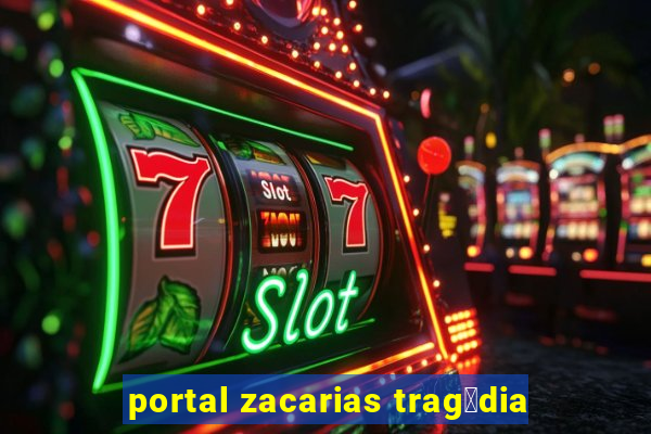 portal zacarias trag茅dia