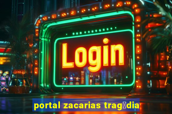 portal zacarias trag茅dia