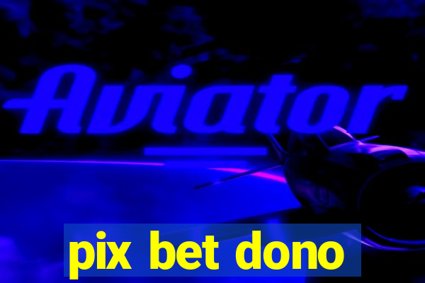 pix bet dono