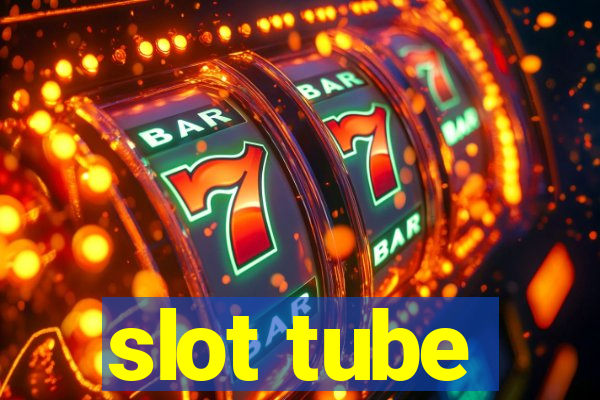 slot tube