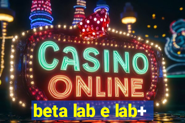 beta lab e lab+