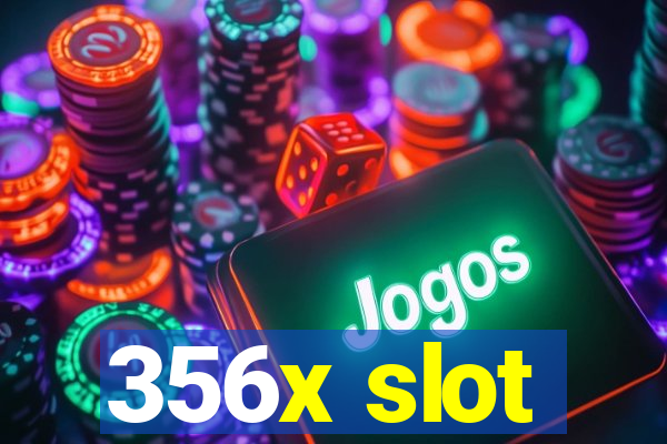 356x slot