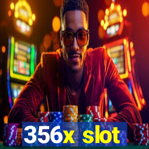 356x slot