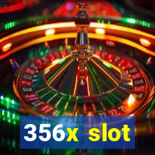 356x slot