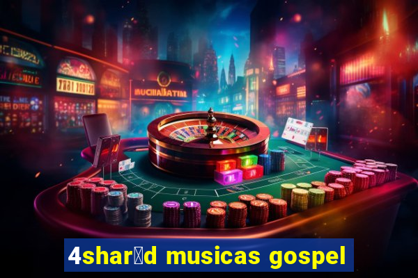 4shar茅d musicas gospel