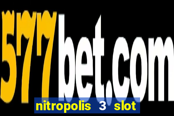 nitropolis 3 slot free play