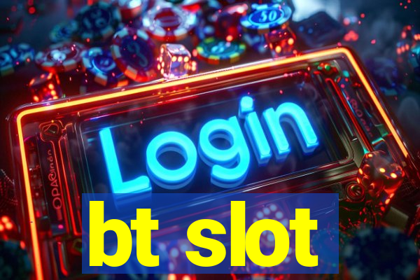 bt slot