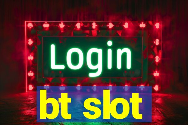 bt slot