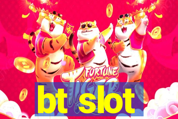 bt slot