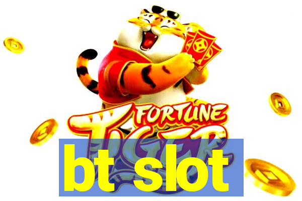 bt slot