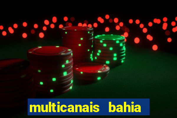 multicanais bahia ao vivo